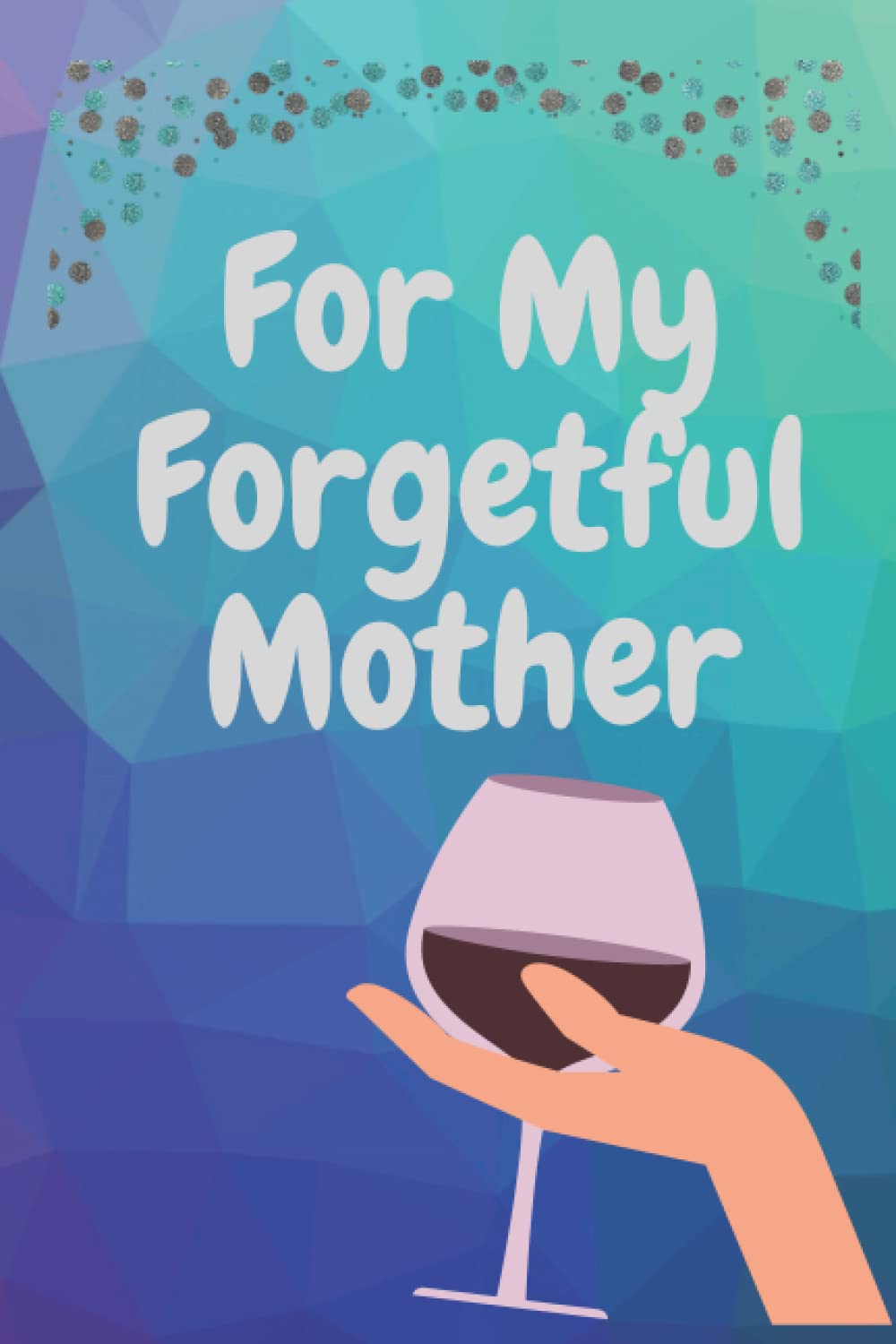 My Forgetful Mother: Funny Mothers Day Present