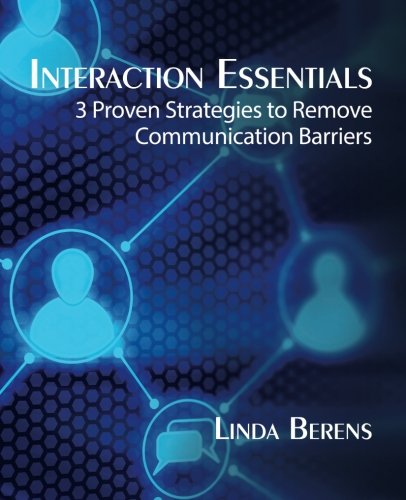 Interaction Essentials: 3 Proven Strategies to Remove Communication Barriers