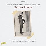 Good Times - The Early Career of Mac Rebennack Aka Dr. John by Mac Rebennack Aka Dr. John