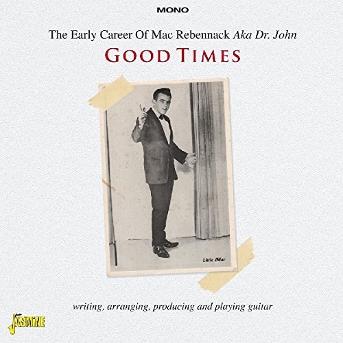 Good Times - The Early Career of Mac Rebennack Aka Dr. John by Mac Rebennack Aka Dr. John