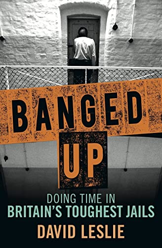 Banged Up!: Doing Time in Britain's Toughest Jails