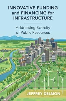 Innovative funding and financing for infrastructure: addressing scarcity of public resources