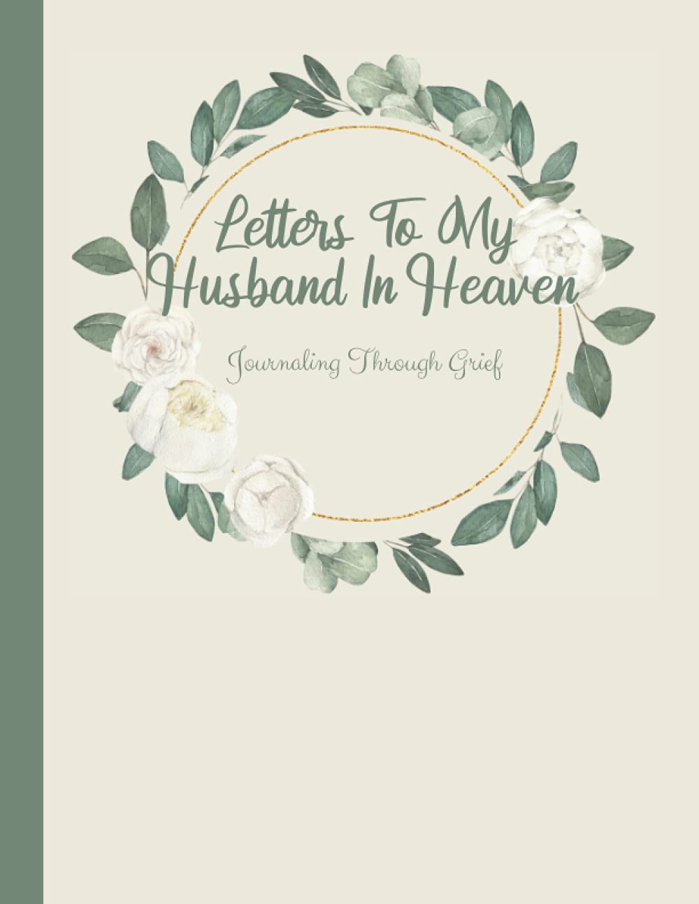 Letters To My Husband In Heaven: Journaling Through Grief | Blank Grief Journal Notebook: 120 Pages