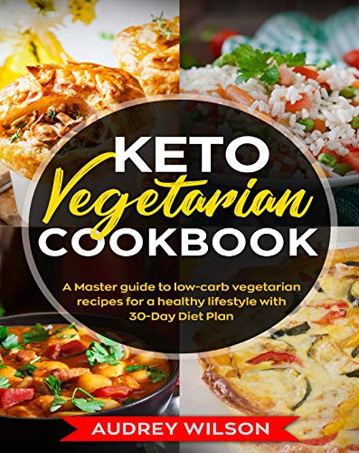 Keto Vegetarian Cookbook: A Master guide to low-carb vegetarian recipes for a healthy lifestyle with