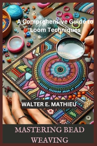 Mastering Bead Weaving: A Comprehensive Guide To Loom Techniques
