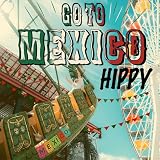 GO TO MEXICO HIPPY
