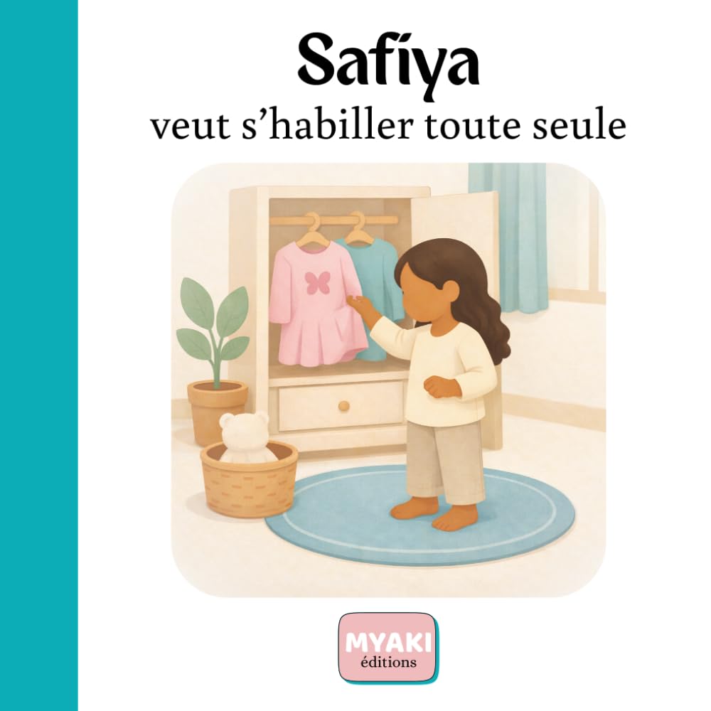 Safiya veut s'habiller toute seule: Une histoire islamique sur la confiance, la pudeur et l'amour de soi (Safiya grandit avec Allah)
