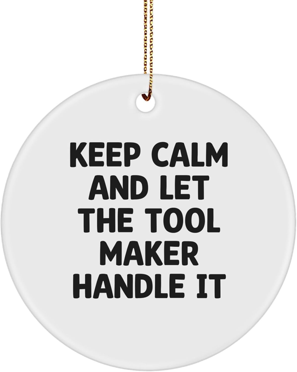 Funny Tool Maker Gifts from Men to Tool Maker Friends - Keep Calm and Let The Tool Maker Handle It Christmas Unique Gifts