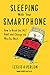 Produktbild Sleeping with Your Smartphone: How to Break the 24/7 Habit and Change the Way You Work