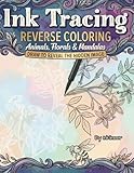 INK TRACING REVERSE COLORING Animals, Florals & Mandalas: A Relaxation Book for Adults Trace Over White Lines on Pastel Watercolor Backgrounds to Relieve Stress & Anxiety (French Edition)
