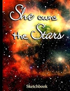She Owns the Stars Sketchbook: Galaxy Space Themed Artist Book for Her | Blank Sketch Pad Tablet | 8.5” x 11”, 108 pages | Gifts for Girls Kids Teens Adults for Drawing Painting Ink