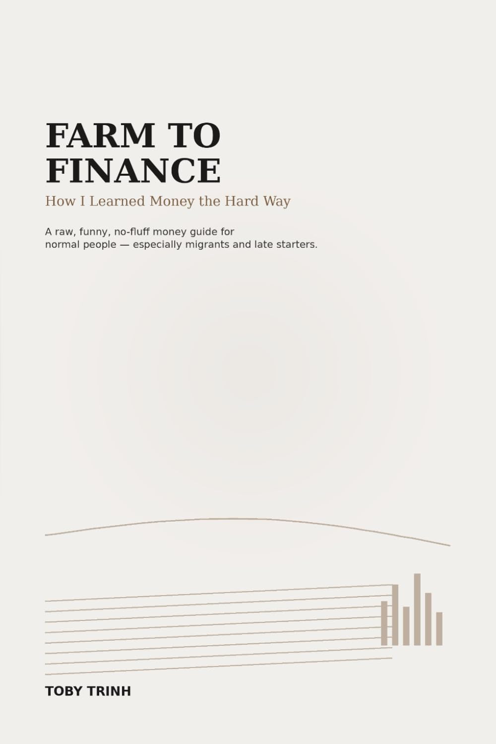 FARM TO FINANCE: How I Learned Money the Hard Way