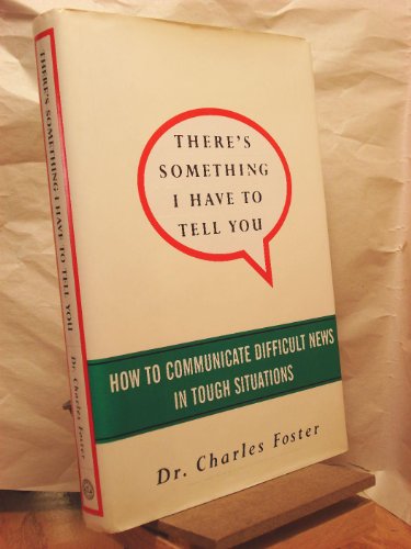 There's Something I Have to Tell You: How to Communicate Difficult News in Tough Situations