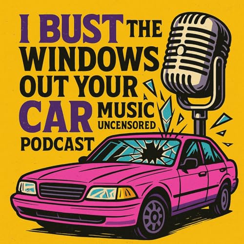 Bust The Windows Out Your Car: Music Uncensored podcast cover art