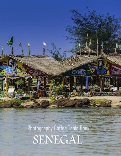 SENEGAL Photography Coffee Table Book: A Mind-Blowing Tour In Senegal Photography Coffee Table Book: for People Of All Ages Who Love Tourism & Travel.40 Images (8.5"*11") Paperback.June 6,2023.