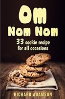 Om Nom Nom: 33 cookie recipe for all occasions 1545381542 Book Cover