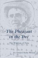 The Pheasant in the Tree: The Wisdom of Fritz 0999665375 Book Cover