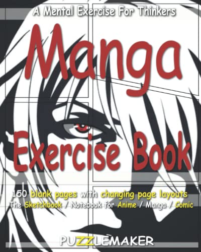 Manga Exercise Book: 150 blank pages with changing page layouts. The sketchbook / notebook for anime / manga / comics