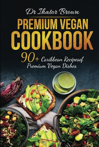 Premium Vegan Cookbook: 90+ Caribbean Recipes of Premium Vegan Dishes image 2