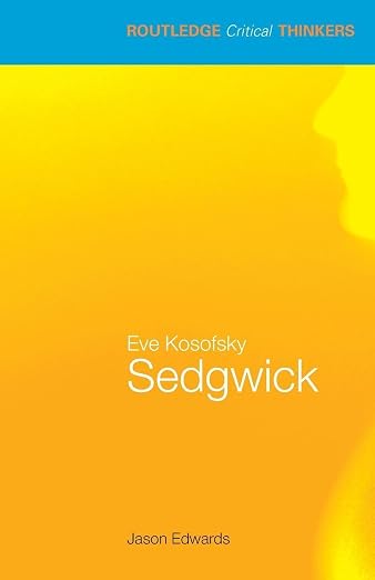 Eve Kosofsky Sedgwick (Routledge Critical Thinkers)