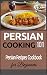 Persian Cooking: for beginners - Persian Basic Recipes Cookbook - Iranian Food (Persian Food - Iranian Cuisine - Middle Eastern Cooking)