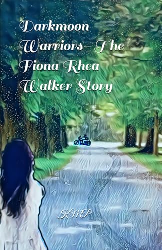Darkmoon Warriors- The Fiona Rhea Walker Story