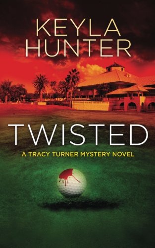 Twisted: A Tracy Turner Murder Mystery Novel: Volume 1 (Tracy Turner Mysteries)