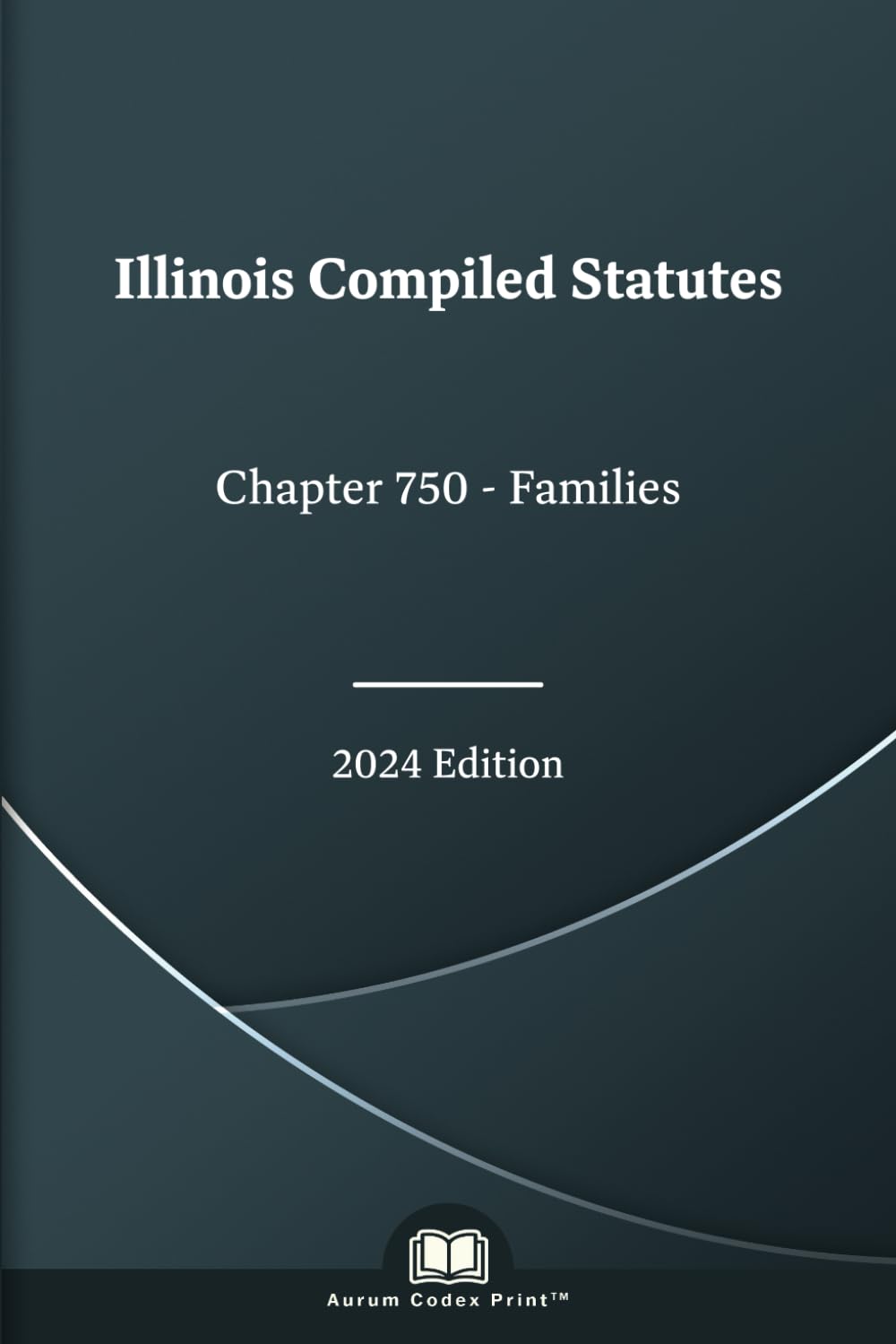 Illinois Compiled Statutes Chapter 750 - Families 2024 Edition      Paperback – June 21, 2024