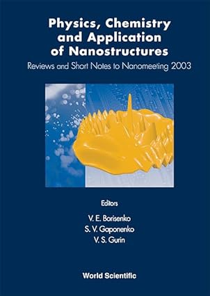 PHYSICS, CHEMISTRY AND APPLICATION OF NANOSTRUCTURES: REVIEWS AND SHORT NOTES TO NANOMEETING 2003 book cover
