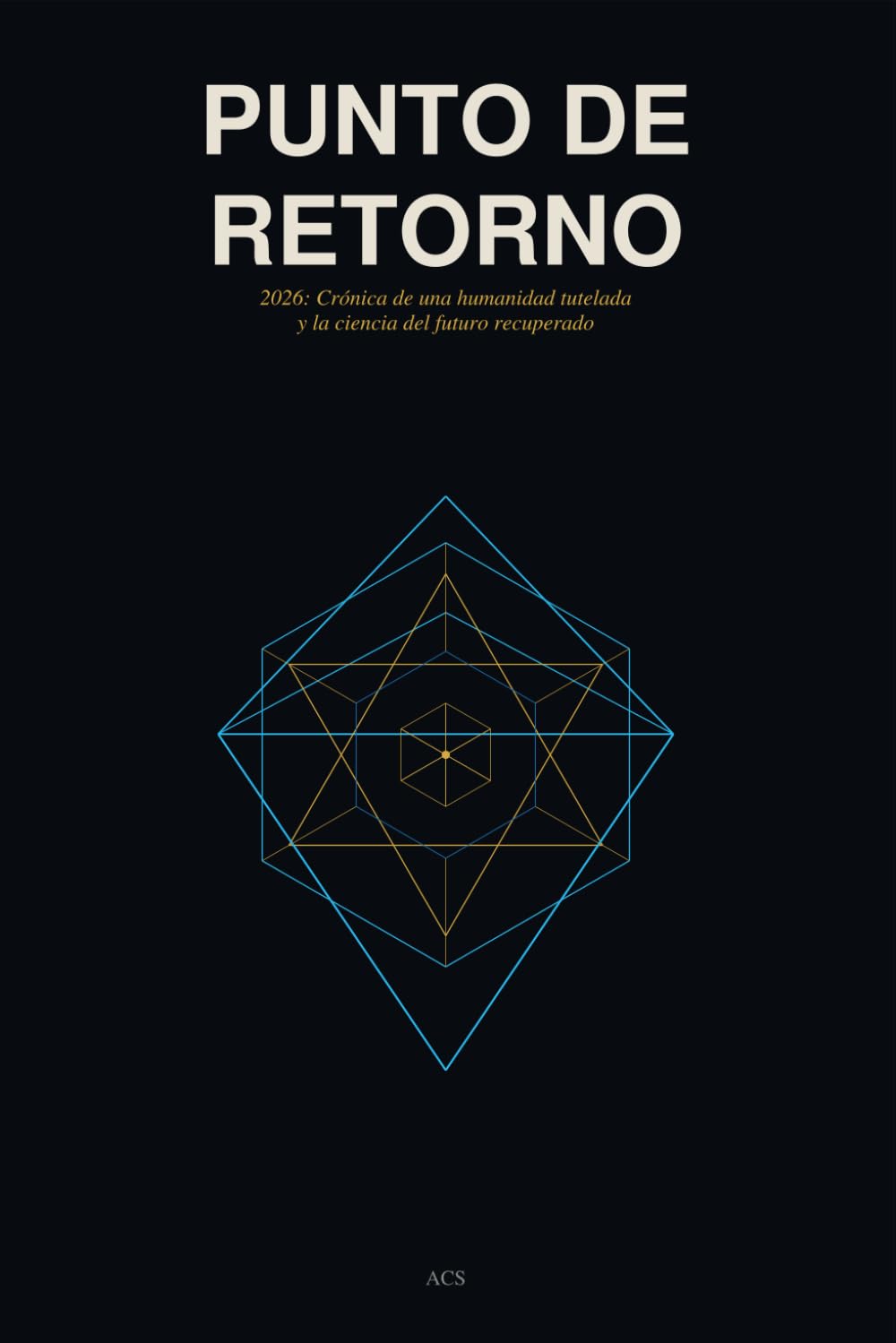 Punto de Retorno: 2026: Crónica de una humanidad tutelada y la ciencia del futuro recuperado