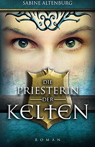 Die Priesterin der Kelten: Historischer Roman