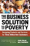 The Business Solution to Poverty: Designing Products and Services for Three Billion New Customers