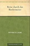 Reise durch das Biedermeier - Heinrich Laube 