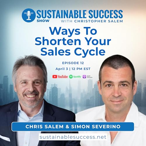 Ways To Shorten Your Sales Cycle | Simone Severino | Christopher Salem | Sustainable Success Show EP12