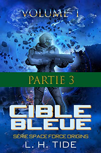 Télécharger CIBLE BLEUE: Episode 3 - Partie 3 du Volume 1 du premier tome de la série SPACE FORCE ORIGINS Livre eBook France