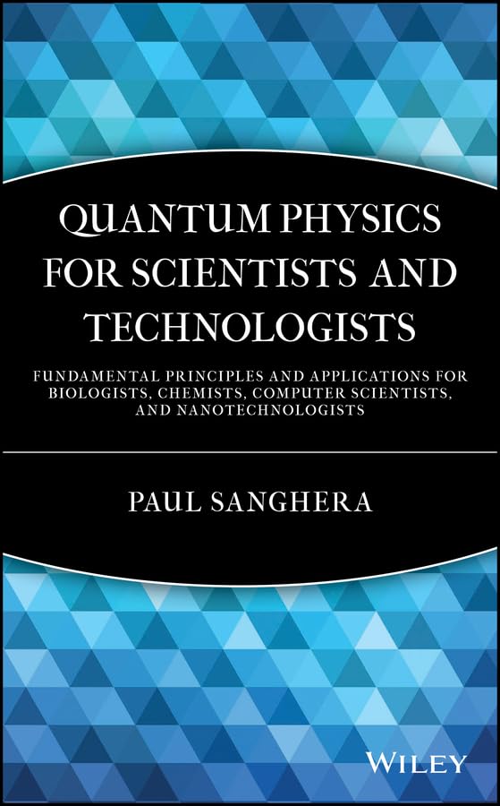 Quantum Physics for Scientists and Technologists: Fundamental Principles and Applications for...