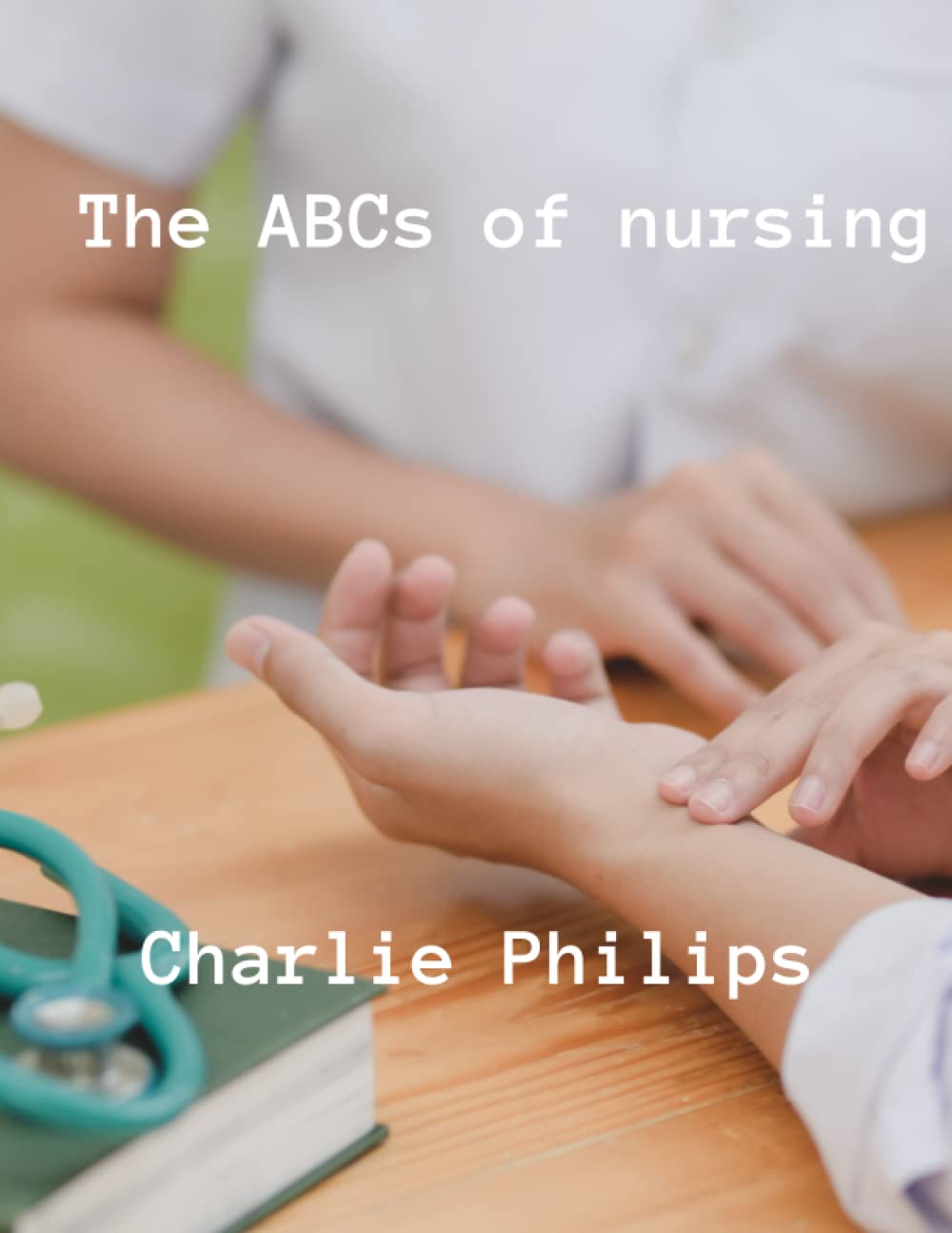 The ABCs of nursing: A beginner's guide to nursing (The allied health professions series)