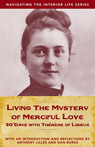 Living the Mystery of Merciful Love: 30 Days with ThÃ©rÃ¨se of Lisieux (Navigating the Interior Life - //medicalbooks.filipinodoctors.org