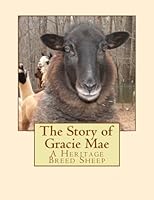 The Story of Gracie Mae: A Heritage Breed Sheep 1482684969 Book Cover