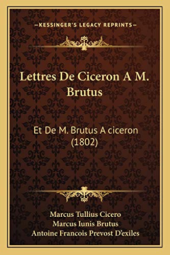 Lettres De Ciceron A M. Brutus: Et De M. Brutus A ciceron (1802) (French Edition)