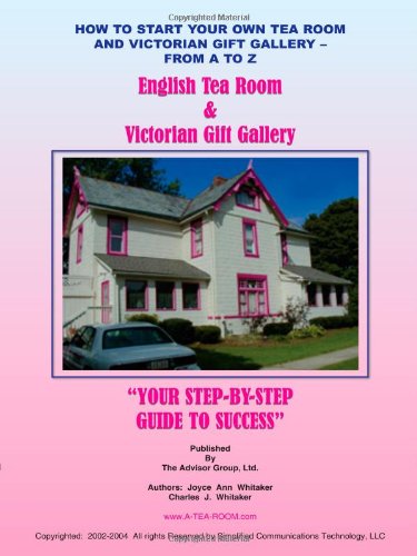 How to Start Your Own Tea Room and Victorian Gift Gallery - from A - Z