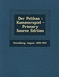 Der Pelikan: Kammerspiel - August Strindberg 