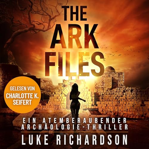 The Ark Files: Ein Atemberaubender Archäologie-Thriller (Eden Black Archäologie-Thriller 1)