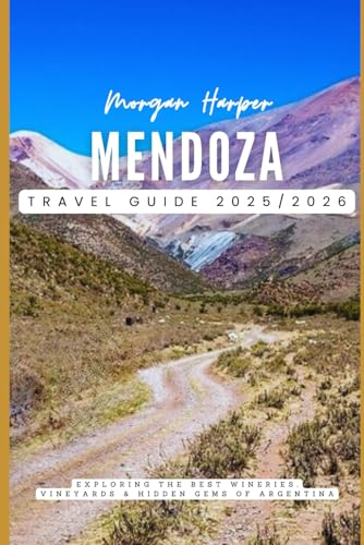 Mendoza Travel Guide 2025/2026: Exploring the Best Wineries, Vineyards & Hidden Gems of Argentina