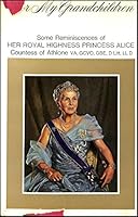 For My Grandchildren.Some Reminiscences Of Hrh Princess Alice B001JRQVOC Book Cover