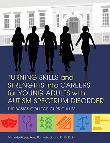 Turning Skills and Strengths into Careers for Young Adults with Autism Spectrum Disorder: The BASICS...