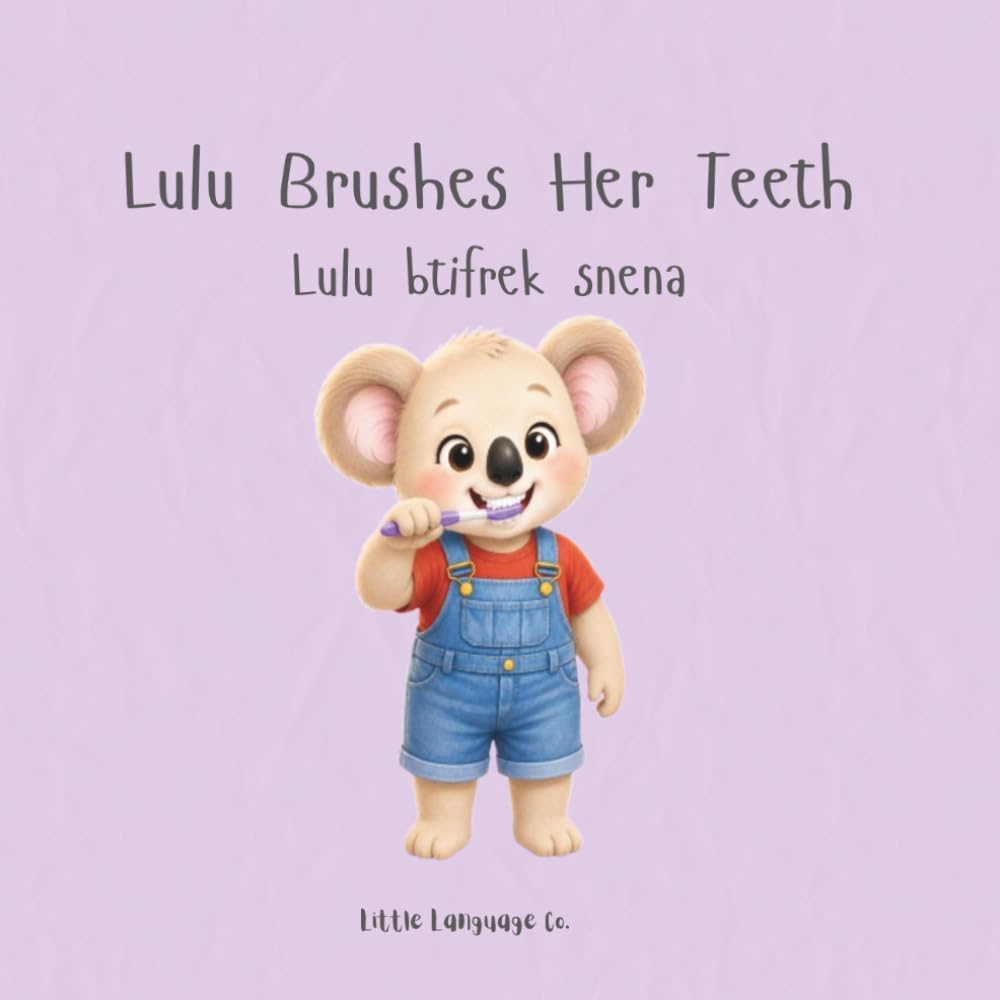Lulu Brushes Her Teeth: A playful bilingual story about healthy routines and bedtime brushing (Routines With Lulu | Lebanese Arabic)
