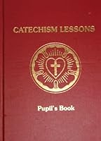 Catechism Lessons: Pupil's Book 0938272098 Book Cover