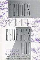 Echoes from George's Life: A Biographical Notebook Plus of George E . Duboise 0533106990 Book Cover