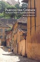 Parting the Curtain: An American Teacher in Postcommunist Romania 1892379163 Book Cover